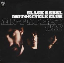 Black Rebel Motorcycle Club : Ain't No Easy Way